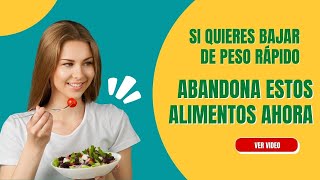 Abandona estos alimentos si quieres bajar de peso rápido.