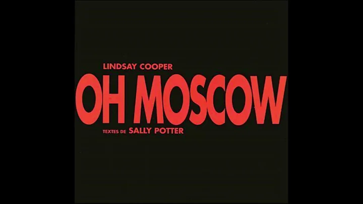 Oh Moscow   Lindsay Cooper and Sally Potter