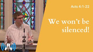Acts 4:1-22 • We won't be silenced!