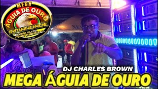 MEGA ÁGUIA DE OURO IRMANDADE COMANDO DJ CHARLES BROWN POV. TANQUE DE VALÊNCIA SHOW DE EXCLUSIVIDADES