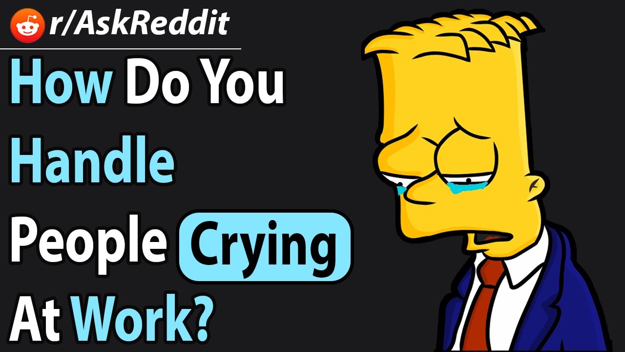 how-do-you-handle-people-crying-at-work-askreddit-youtube