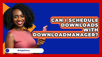 Can I Schedule Downloads With DownloadManager? - Be App Savvy