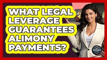 What Legal Leverage Guarantees Alimony Payments? - Get Divorce Answers