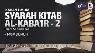 Syarah Kitab Al Kabair #2 - Dosa Membunuh - Ustadz Dr. Firanda Andirja, M.A..