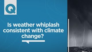 Is Weather Whiplash Consistent With Climate Change?