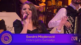 Sandra Mladenovic - DOBRO JUTRO SUMADIJO - Ork. NNK - Live Performance (Grand Production)