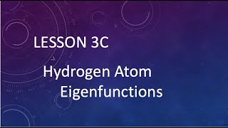 Lesson 3C 4 Hydrogen Atom Eigenfunctions