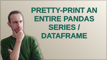 Pretty-print an entire Pandas Series / DataFrame