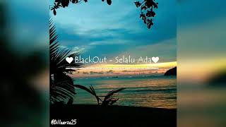 Blackout  Selalu Ada (Lirik)