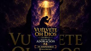 Vuélvete oh Dios Salmo 6 Sesión de Adoración #4  #bibliacantada #músicacristiana #alabanzaadoracion