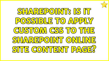 Sharepoint: Is it possible to apply custom CSS to the SharePoint Online Site Content page?