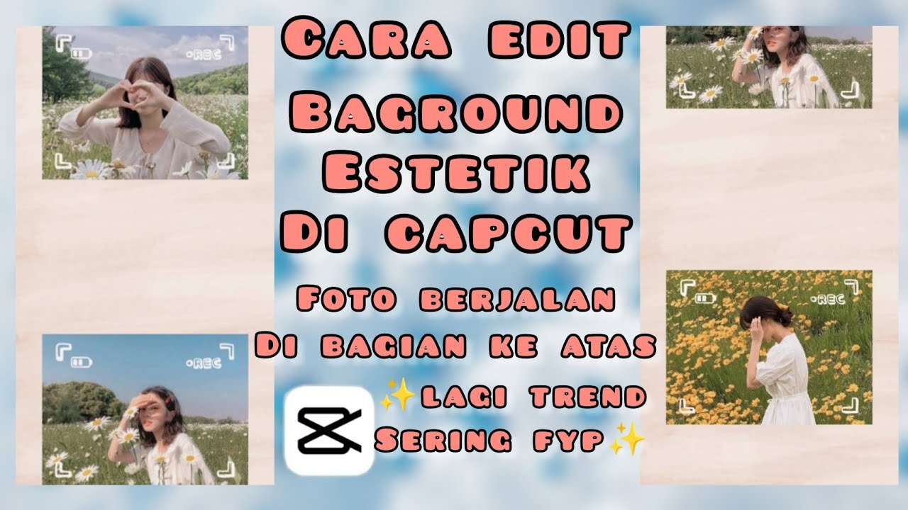 CARA EDIT BAGROUND ESTETIK DENGAN FOTO BERJALAN KE ATAS DI CAPCUT LAGI