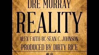 Dre Murray Ft. Alex Faith, BC & Sean C. Johnson - Reality
