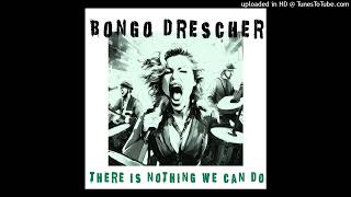 There`s nothing we can do - Bongo Drescher