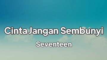 Seventeen -  Cinta Jangan Sembunyi | lirik
