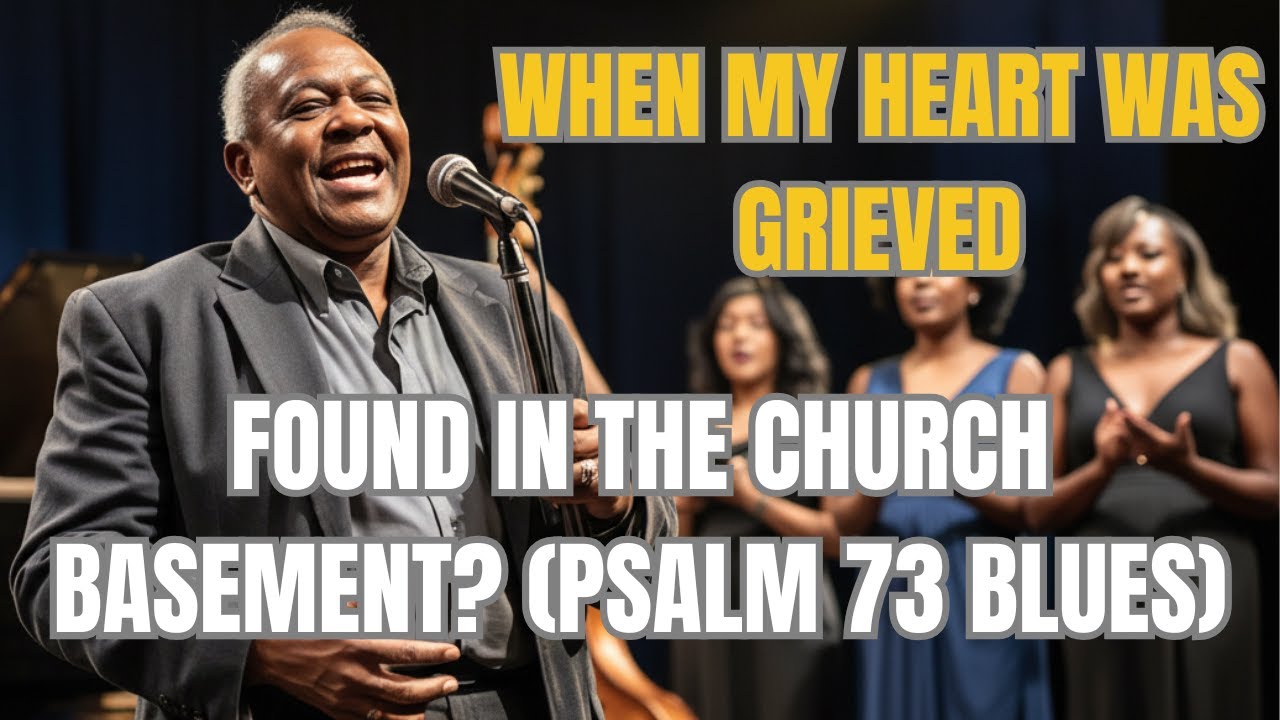 🎶 Blues of Psalm 73 | When My Heart Was Sad | 👉 (Found in the Church Basement?) 🙏