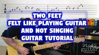 Video thumbnail of "Two Feet - Felt Like Playing Guitar And Not Singing Guitar Tutorial w/ TAB"