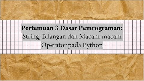 Dasar Pemrograman  Pertemuan 3:  String, Bilangan dan Operator pada Python