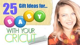 25 Gift Ideas for Babies with your Cricut!