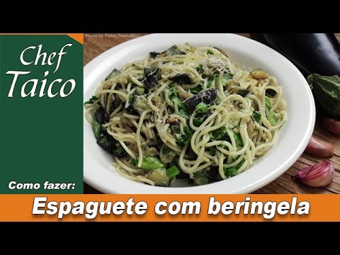 ESPAGUETE COM BERINGELA - CHEF TAICO