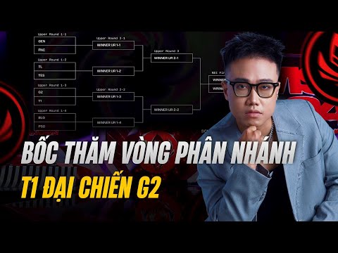 BỐC THĂM MSI 2024 VÒNG PHÂN NHÁNH: T1 ĐẠI CHIẾN G2