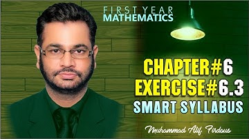 Smart Syllabus | First Year Mathematics | Chapter 6 | Exercise 6.3 | Muhammad Atif Firdous