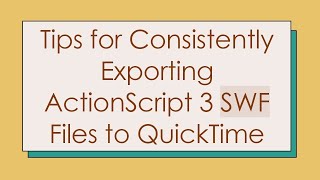 Tips for Consistently Exporting ActionScript 3 SWF Files to QuickTime