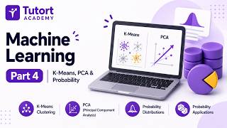 Machine Learning | Part 4 | K-Means, PCA & Probability | Tutort Academy