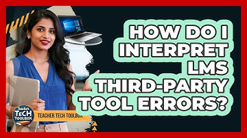 How Do I Interpret LMS Third-Party Tool Errors?
