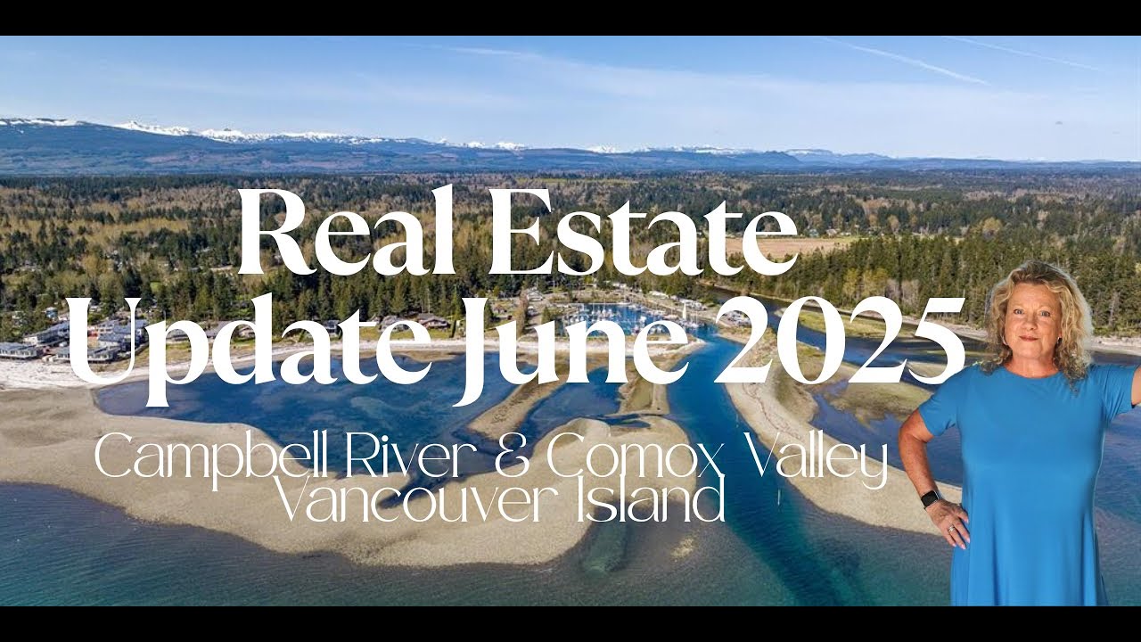 June 2025 Real Estate Market Update Comox Valley & Campbell River Vancouver Island