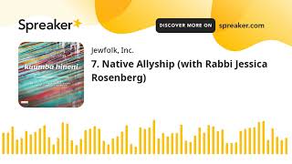 7. Native Allyship (with Rabbi Jessica Rosenberg)