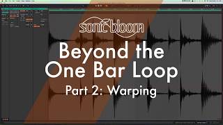 Beyond the One Bar Loop: Warping (Part 2)