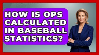 How Is OPS Calculated in Baseball Statistics? | Baseball Statistics Vault News