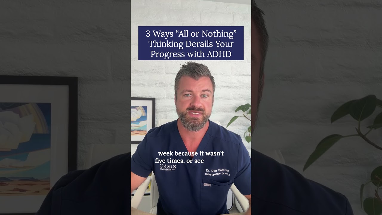 3 Unexpected Ways “All or Nothing” Thinking Derails Your Progress with ADHD