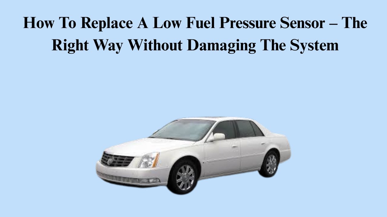 How To Replace A Low Fuel Pressure Sensor – The Right Way Without Damaging The System