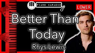 Better Than Today Lower -3 - Rhys Lewis - Piano Karaoke Instrumental