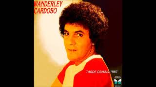 WANDERLEY CARDOSO - TARDE DEMAIS 1987