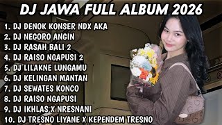 DJ JAWA FULL ALBUM TERBARU 2026 SOUND VIRAL TIKTOK🎵DJ DENOK KONSER NDX AKA🎵DJ NEGORO ANGIN🎵