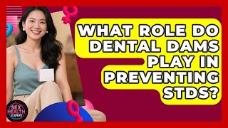 What Role Do Dental Dams Play in Preventing STDs? | Sex Health Expert News