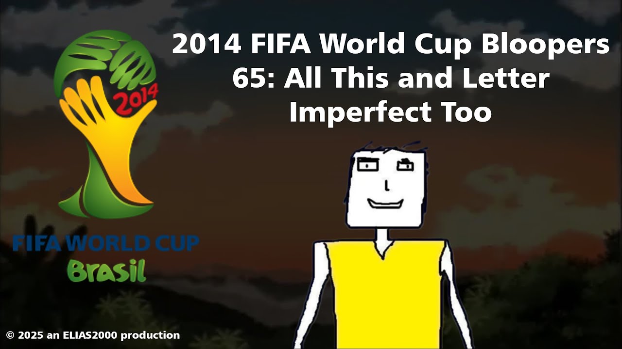 2014 FIFA World Cup Bloopers 65: All This and Letter Imperfect Too