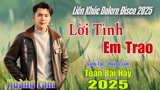 Liên Khúc Nhạc Disco 2025 - Lời Tình Em Trao - Hoàng Lâm