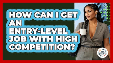 How Can I Get An Entry-level Job With High Competition? - Job Success Network