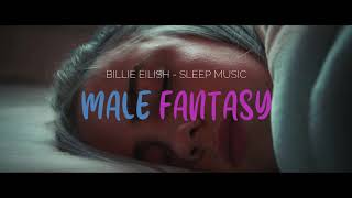 Billie Eilish - Male Fantasy (Sleep Music Video)