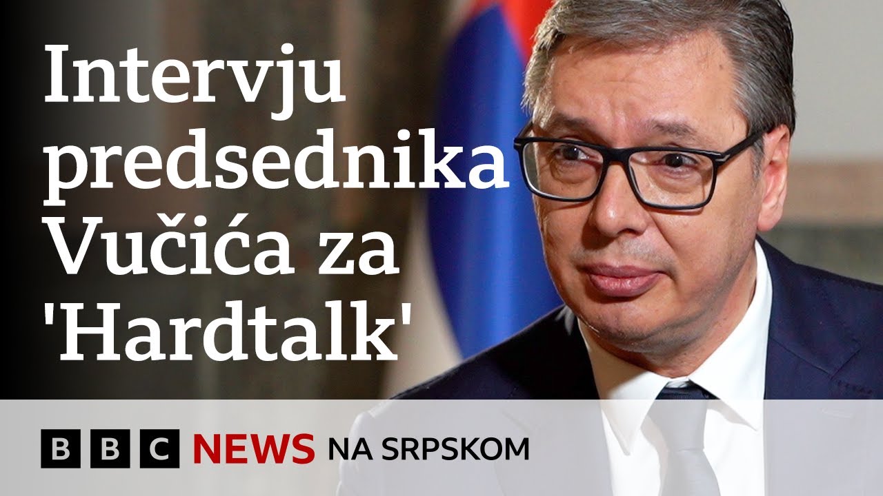 Aleksandar Vučić za 'Hardtalk': Ide li Srbija ka Zapadu ili Rusiji i Kini? | BBC News na srpskom