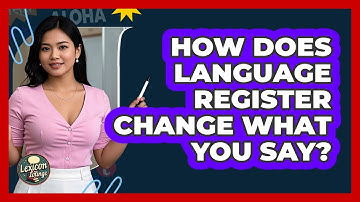 How Does Language Register Change What You Say? - Lexicon Lounge