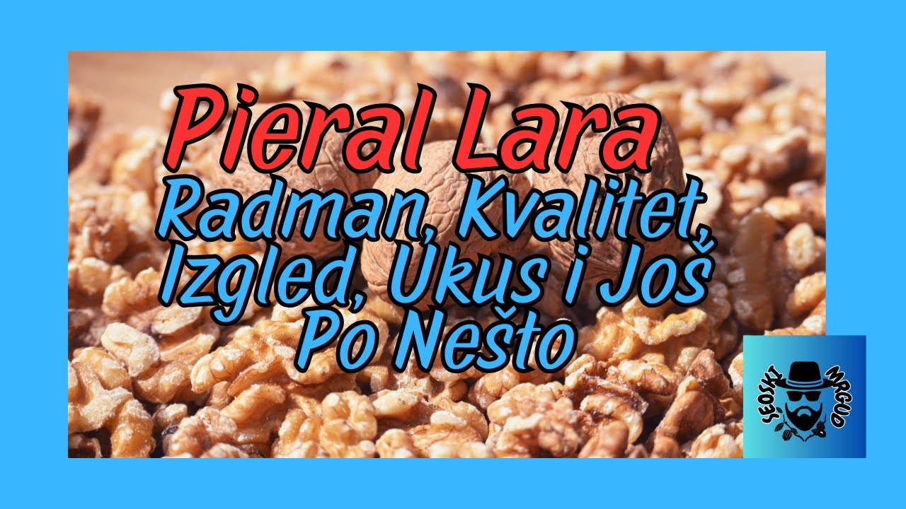 Pieral Lara - Radman Oraha, Kvalitet, Izgled Ukus i Još Po Nešto #seoskimrgud