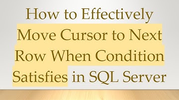 How to Effectively Move Cursor to Next Row When Condition Satisfies in SQL Server
