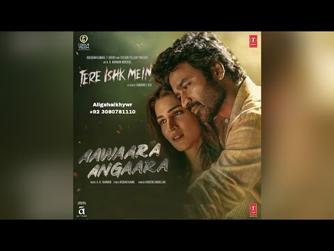 Aawaara Angaara Full Song Faheem Abdullah Tere Ishk Mein Dhanush Kriti S HINDI T SERIES