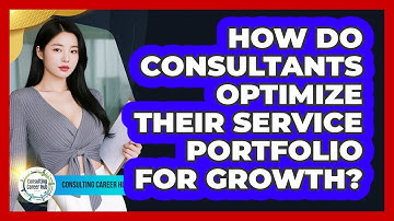 How Do Consultants Optimize Their Service Portfolio For Growth? - Consulting Career Hub