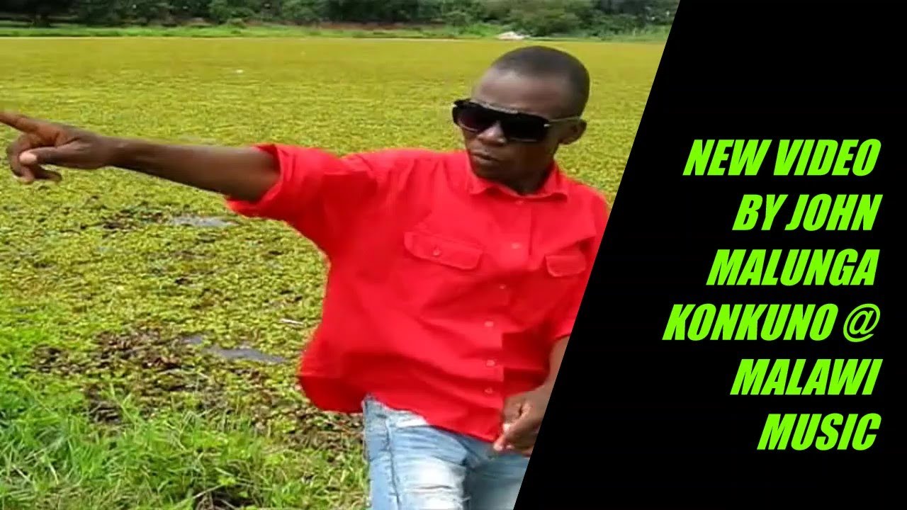 JOHN MALUNGA KONKUNO NEW MALAWI OFFICIAL VIDEO